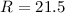 $R=21.5$