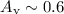 $A_{\rm v} \sim 0.6$