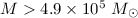 $M > 4.9 \times 10^{5}~M_{\odot}$