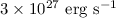 $3 \times 10^{27}~{\rm erg~s^{-1}}$