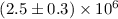 $(2.5\pm0.3)\times10^6$