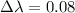 $\Delta\lambda= 0.08$