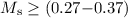 $M_{\rm s} \geq (0.27{-}0.37)$