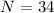 $N=34$