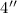 $4''$