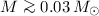 $M \ga 0.03\,M_{\odot}$