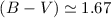$(B-V) \simeq 1.67$