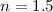 $n=1.5$