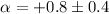 $\alpha = +0.8 \pm 0.4$