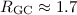 $R_{\rm GC}\approx 1.7$