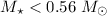 $M_{\star} < 0.56~M_{\odot}$