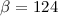$\beta=124$