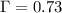 $\Gamma = 0.73$