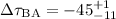 $\Delta \tau_{\rm BA} = - 45^{+ 1}_{-11}$