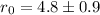 $r_0=4.8 \pm0.9$