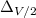 $\Delta_{V/2}$