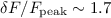 $\delta F/F_{\mathrm{peak}} \sim 1.7$
