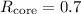$\mbox{$R_{{\rm core}}$}=0.7$