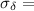 $\sigma_\delta=$
