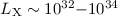$L_{\rm X} \sim 10^{32}{-}10^{34}$