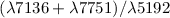 $(\lambda 7136 + \lambda 7751)/\lambda 5192$