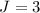 $J= 3$