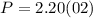 $P=2.20(02)$