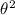 $\theta^2$