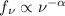 $f_\nu \propto \nu^{-\alpha}$