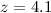 $z = 4.1$