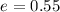 $e=0.55$