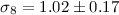 $\sigma_8=1.02\pm0.17$