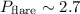 $P_{\rm flare}\sim2.7$