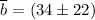 $\overline{b}=(34\pm22)$