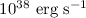 $10^{38}~{\rm erg}~{\rm s}^{-1}$