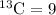 $\rm ^{13}C = 9$