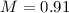 $M=0.91$