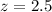 $z=2.5$