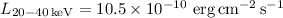 $L_{20-40\,\mathrm{keV}}= 10.5 \times 10^{-10}~\mathrm{erg\,cm^{-2}\,s^{-1}}$