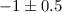 $-1\pm 0.5$