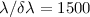 $\lambda/\delta\lambda=1500$