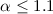 $\alpha \leq 1.1$