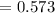$=0.573$