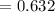 $=0.632$