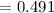$=0.491$