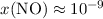 $x({\rm NO}) \approx 10^{-9}$