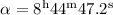 $\alpha =\rm 8^h44^m47.2^s$