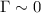 $\Gamma \sim 0$