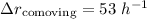 $\Delta r_{\rm comoving}=53~h^{-1}$