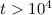 $t>10^{4}$